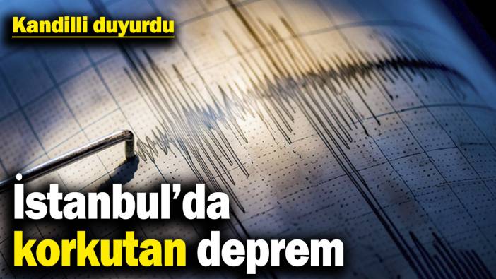 Son dakika... İstanbul'da korkutan deprem