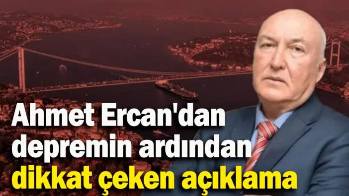 Ahmet Ercan'dan depremin ardından dikkat çeken açıklama