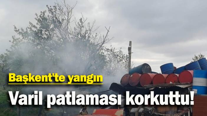 Başkent'te yangın: Varil patlaması korkuttu