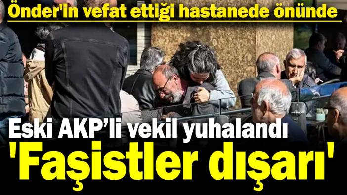 Sırrı Süreyya Önder'in vefat ettiği hastanede önünde eski AKP'li vekil yuhalandı 'Faşistler dışarı'