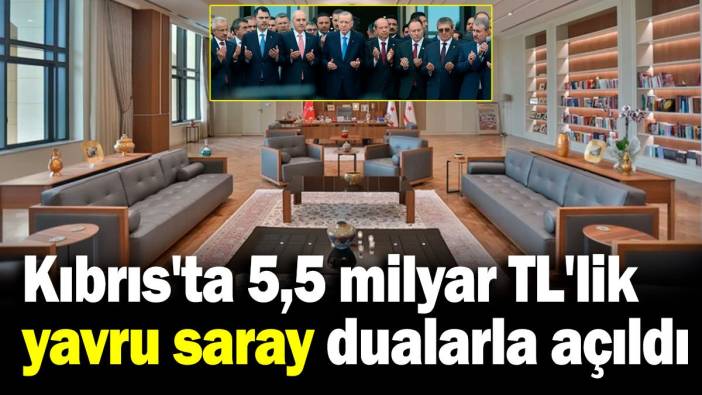 Kıbrıs'ta 5,5 milyar TL'lik yavru saray dualarla açıldı