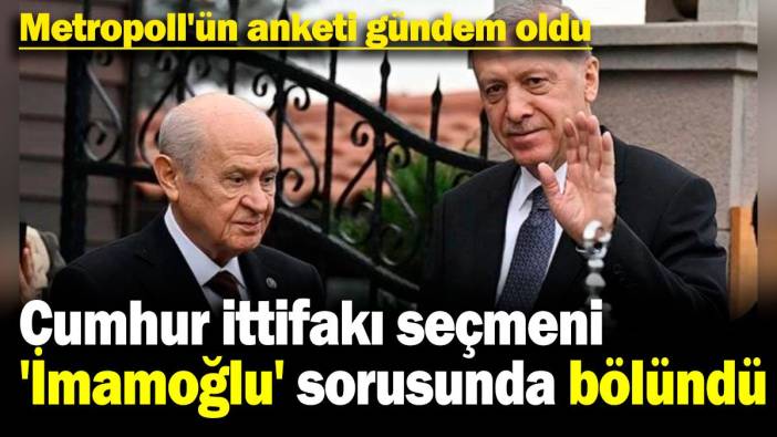Metropoll'ün anketi gündem oldu: Cumhur ittifakı seçmeni 'İmamoğlu' sorusunda bölündü