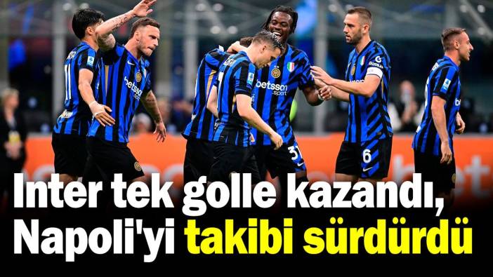 Inter tek golle kazandı, Napoli'yi takibi sürdürdü