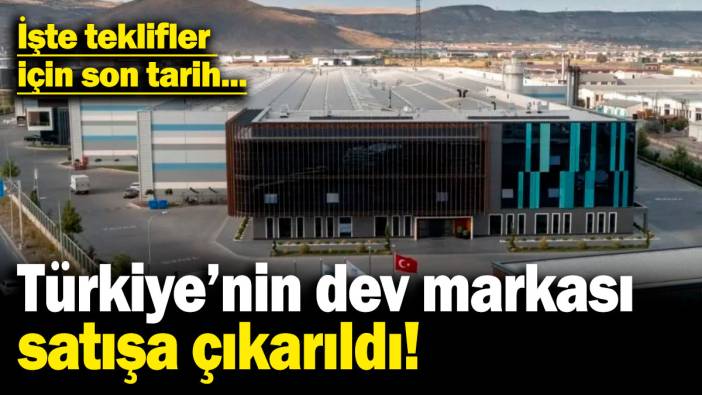 Türkiye'nin dev markası satışa çıkarıldı! İşte teklifler için son tarih..