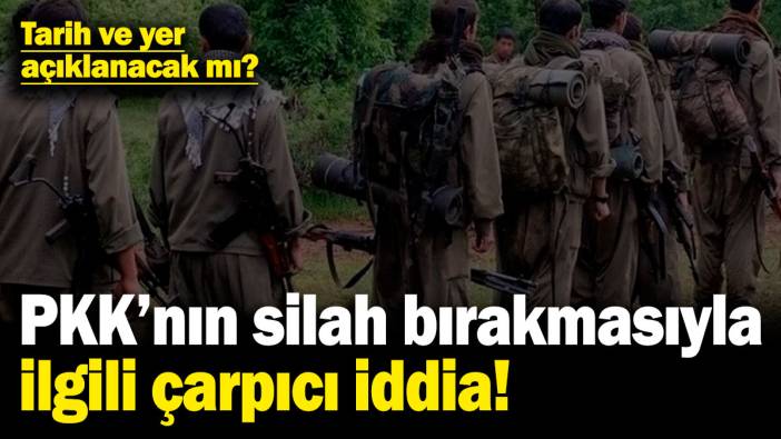 PKK’nın silah bırakmasıyla ilgili çarpıcı iddia! Tarih ve yer açıklanacak mı?