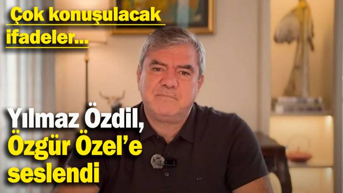 Yılmaz Özdil, Özgür Özel’e seslendi