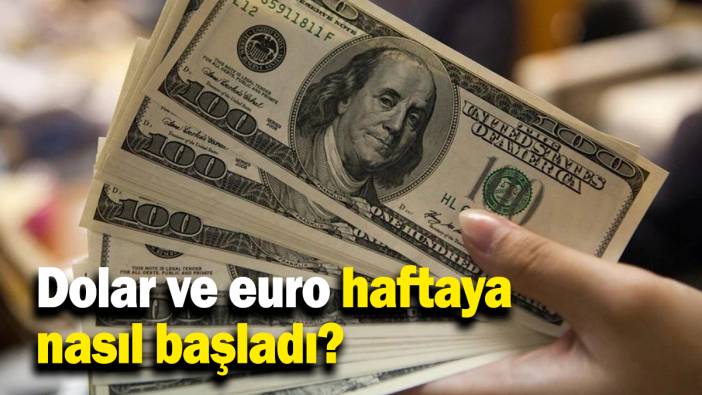 Dolar ve euro haftaya nasıl başladı?