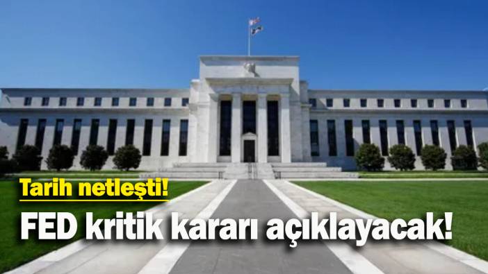 FED kritik kararı açıklayacak: Tarih netleşti!