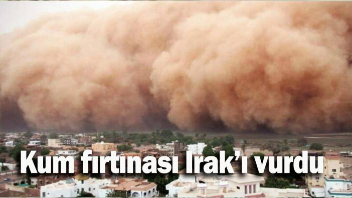 Kum fırtınası Irak’ı vurdu