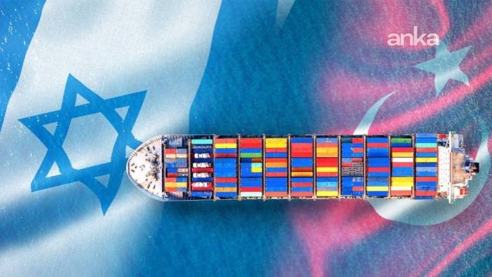 Türkiye ile İsrail arasındaki ticaret verileri mercek altında