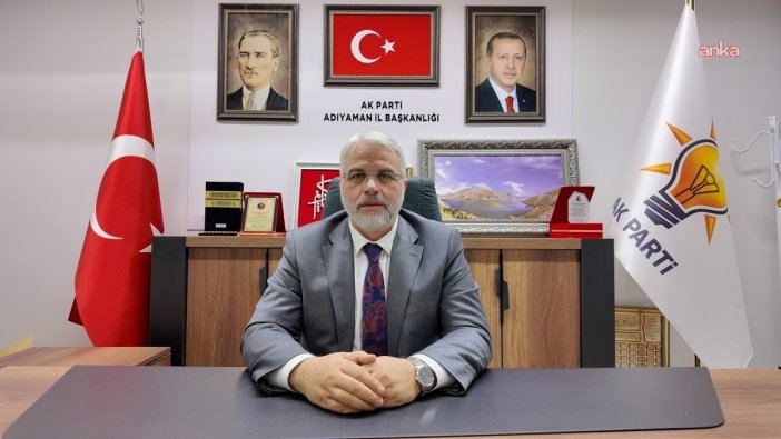 AK Parti Adıyaman il başkanı istifasını açıkladı