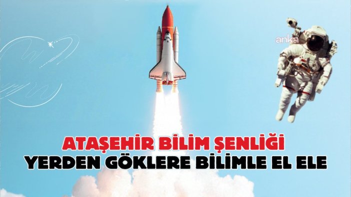 Ataşehir Bilim Şenliği başlıyor: 9 Ekim'de yolculuk başlasın