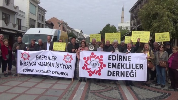 Edirne'de emeklilerden ses getiren eylem: Ekonomik zorluklar bizim suçumuz değil