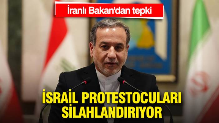İran Dışişleri Bakanı Araghchi'den tepki: İsrail protestocuları silahlandırıyor