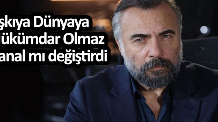Eşkıya Dünyaya Hükümdar Olmaz kanal mı değiştirdi?