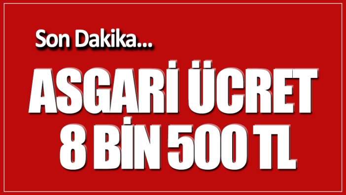 Asgari ücret 8 bin 500 TL!