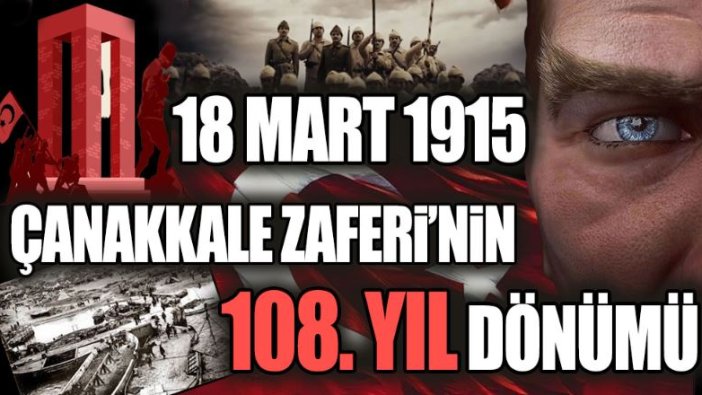 18 Mart 1915 Çanakkale Zaferi’nin 108. yıl dönümü!