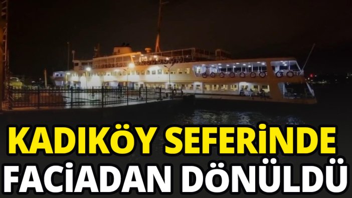 Eyüpsultan-Kadıköy seferinde kazadan kıl payı kurtuldular