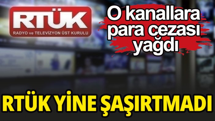 RTÜK hükümeti eleştiren o kanallara ceza yağdırdı