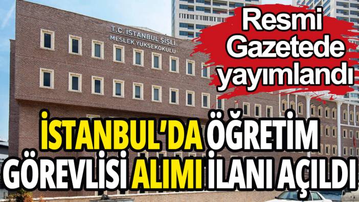 İstanbul'da Öğretim Görevlisi alımı ilanı açıldı: Resmi Gazetede yayımlandı