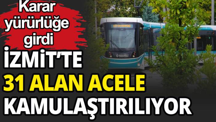 İzmit'te 31 alan acele kamulaştırılıyor