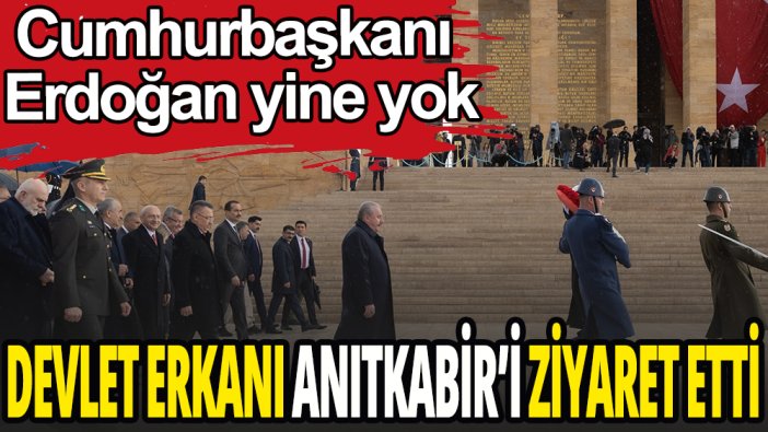 Devlet Erkanı Anıtkabir'de: Cumhurbaşkanı Erdoğan yok