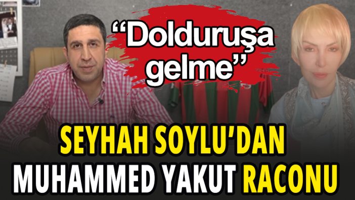Seyhan Soylu Muhammed Yakut'un kimin dolduruşuna geldiğini açıkladı