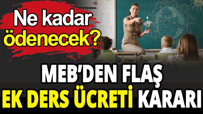 MEB’den flaş ek ders ücreti kararı