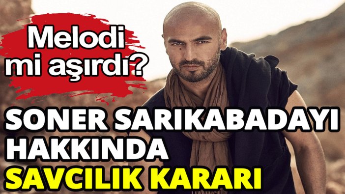 Soner Sarıkabadayı hakkında savcılık ne karar verdi?