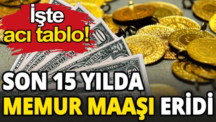 Son 15 yılda memur maaşı eridi