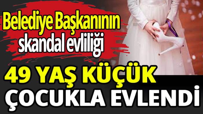 Belediye başkanı 49 yaş küçük çocukla evlendi