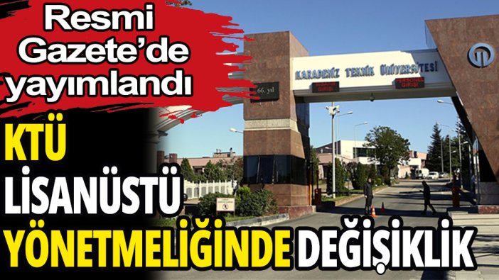 KTÜ'de lisansüstü yönetmeliğinde değişiklik: Resmi Gazete'de yayımlandı