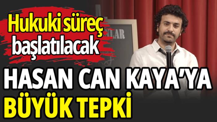 Hasan Can Kaya’ya büyük tepki
