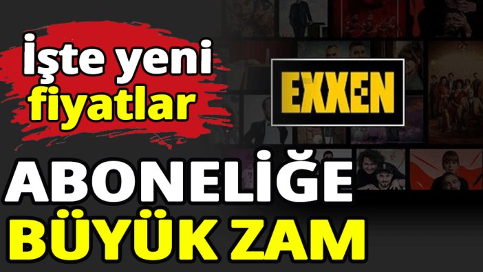 Exxen üyeliğine büyük zam