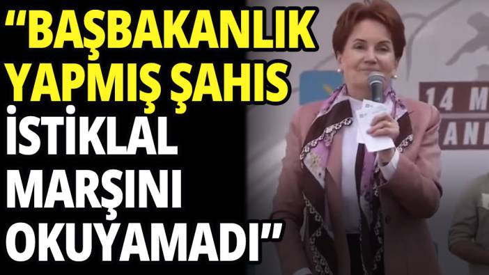 Akşener'den Binali Yıldırım'a İstiklal Marşı cevabı