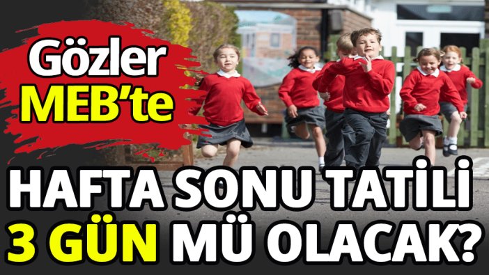 Hafta sonu tatili 3 gün mü olacak?