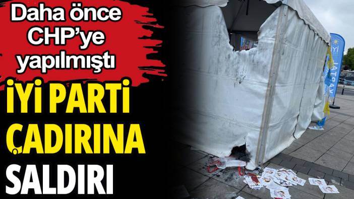 İyi Parti'nin seçim çadırına saldırı