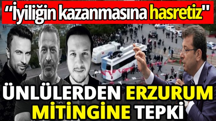 Ünlülerden Erzurum mitingi saldırısına tepki
