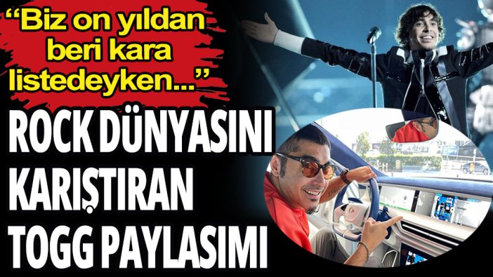 Rock dünyasını karıştıran Togg paylaşımı: ''Biz kara listedeyken''