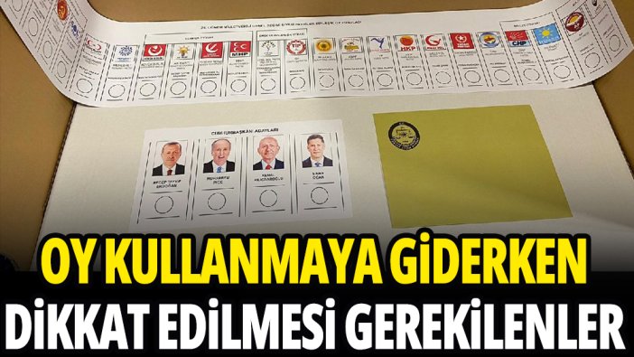 Oy kullanmaya giderken dikkat edilmesi gerekilenler