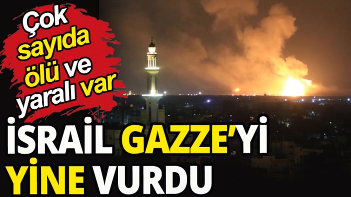İsrail, Gazze'ye hava saldırısı düzenledi: Çok sayıda ölü ve yaralı var