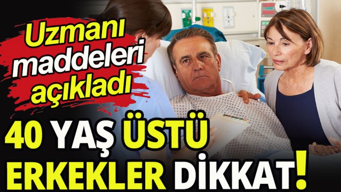 40 yaş üstü erkekler dikkat!