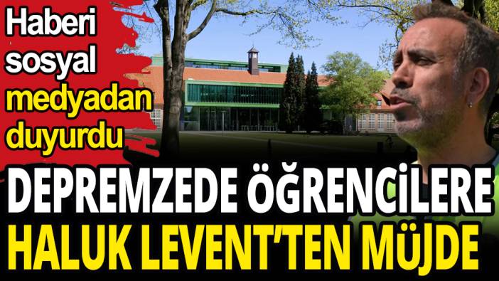 Depremzede öğrencilere Haluk Levent'ten müjde