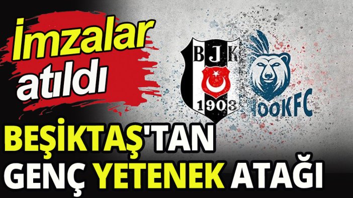 Beşiktaş'tan genç yetenek atağı