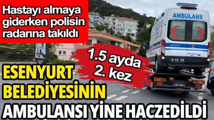 Ambulans hastaya giderken 2.kez haczedildi