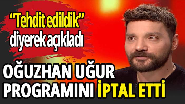 Oğuzhan Uğur’dan flaş program yapmama kararı