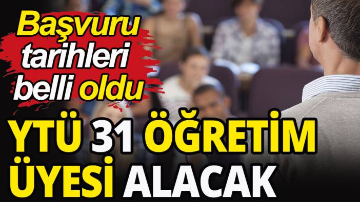 YTÜ 31 öğretim üyesi alacak