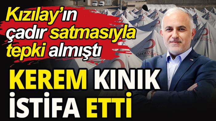 Kızılay Başkanı Kerem Kınık istifa etti