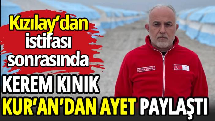 Kerem Kınık'tan istifa sonrası ayetli paylaşım