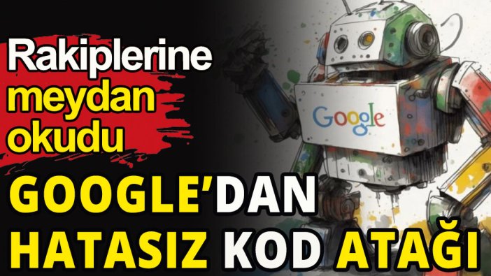 Rakiplerine meydan okudu: Google'dan hatasız kod atağı
